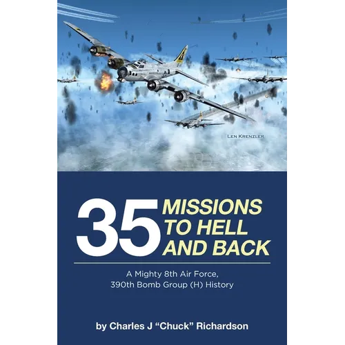 35 Missions to Hell and Back: A Mighty 8th Air Force, 390th Bomb Group (H) History