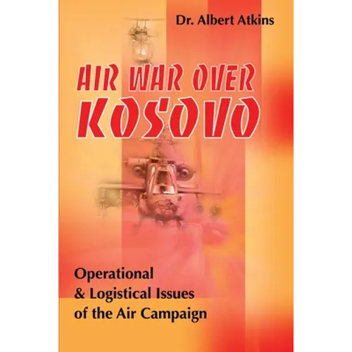 Air War Over Kosovo: Operational and Logistical Issues of the Air Campaign