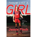 Throw Like a Girl: How to Dream Big & Believe in Yourself - Paperback