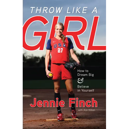 Throw Like a Girl: How to Dream Big & Believe in Yourself - Paperback