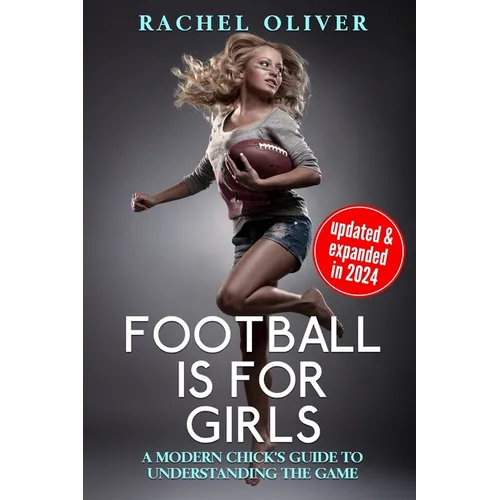 Football Is For Girls: A Modern Chick's Guide to Understanding the Game - Paperback