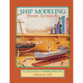 Ship Modeling from Scratch: Tips and Techniques for Building Without Kits - Paperback