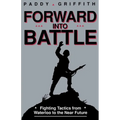 Forward Into Battle: Fighting Tactics from Waterloo to the Near Future