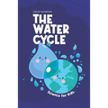 The Water Cycle: Science for Kids. - Paperback