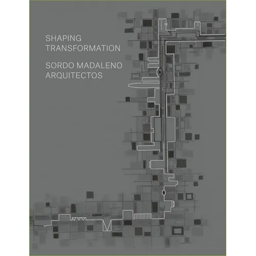 Sordo Madaleno Architects: Shaping Transformation - Hardcover