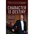 Character Is Destiny: Reflections on Innovation & Integrity from Volvo's Longest Serving CEO - Paperback