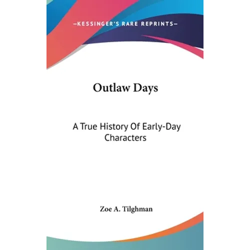 Outlaw Days: A True History Of Early-Day Characters