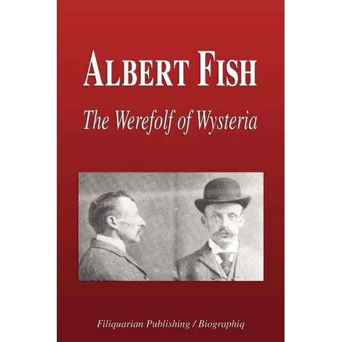 Albert Fish - The Werewolf of Wysteria (Biography)