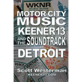 Motor City Music: Keener 13 and the Soundtrack of Detroit - Paperback