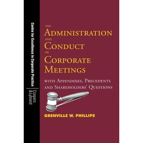 The Administration and Conduct of Corporate Meetings: With Appendixes, Precedents and Shareholders' Questions