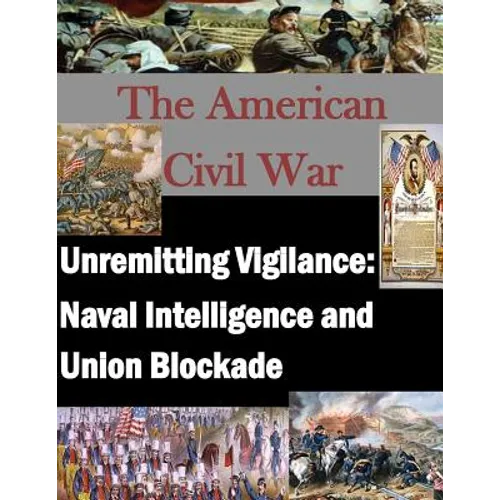Unremitting Vigilance: Naval Intelligence and Union Blockade