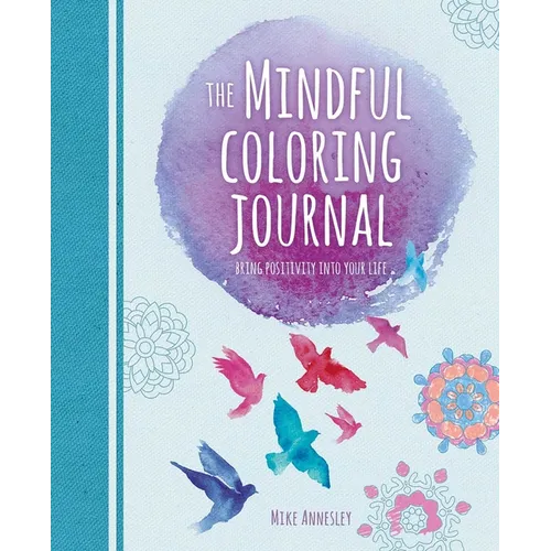 The Mindful Coloring Journal: Bring Positivity Into Your Life - Paperback