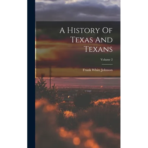 A History Of Texas And Texans; Volume 2