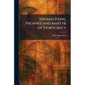 Thomas Paine, Prophet and Martyr of Democracy