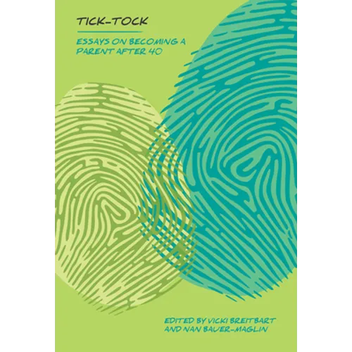 Tick Tock: Essays on Becoming a Parent After 40 - Paperback