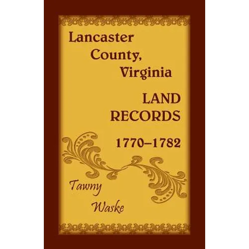 Lancaster County, Virginia Land Records, 1770-1782
