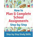 How to Plan & Complete School Assignments: Step-by-Step Study Skills - Paperback