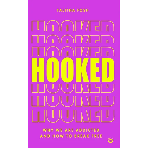 Hooked: Why We Are Addicted and How to Break Free - Paperback