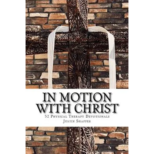 In Motion with Christ: 52 Physical Therapy Devotionals - Paperback