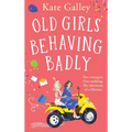 Old Girls Behaving Badly - Hardcover