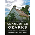Abandoned Ozarks: Southwest Missouri - Paperback