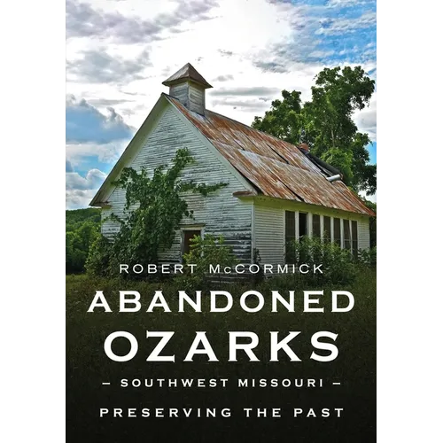 Abandoned Ozarks: Southwest Missouri - Paperback