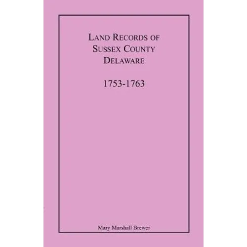 Land Records of Sussex County, Delaware, 1753-1763