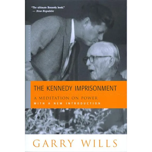 The Kennedy Imprisonment: A Meditation on Power - Paperback