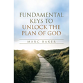 Fundamental Keys to Unlock the Plan of God - Paperback