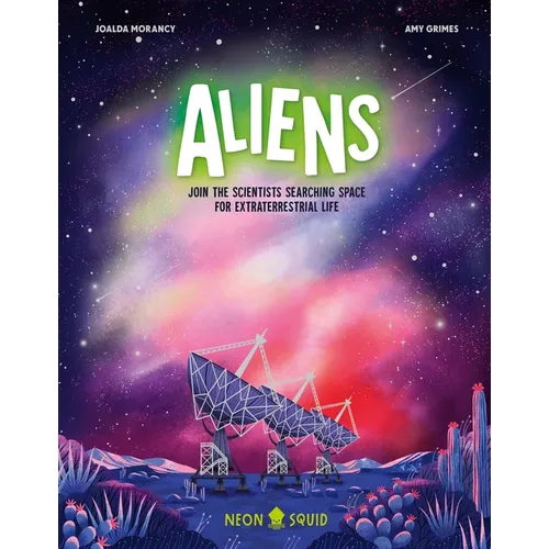 Aliens: Join the Scientists Searching Space for Extraterrestrial Life - Hardcover