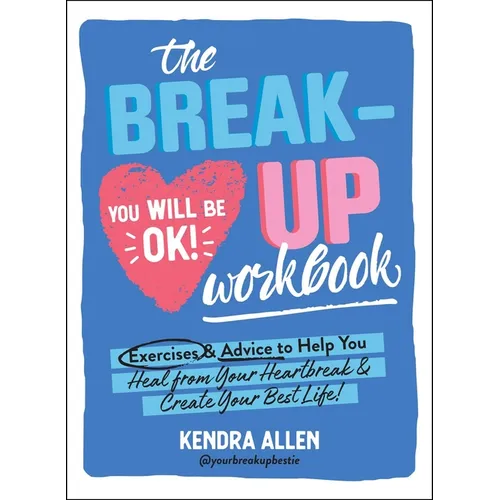 The Breakup Workbook: Exercises & Advice to Help You Heal from Your Heartbreak & Create Your Best Life! - Paperback