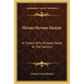 Hiram Stevens Maxim: A Yankee Who Dictates Peace To The Nations
