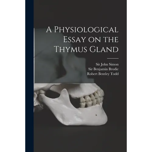 A Physiological Essay on the Thymus Gland [electronic Resource] - Paperback