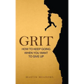Grit: How to Keep Going When You Want to Give Up - Hardcover