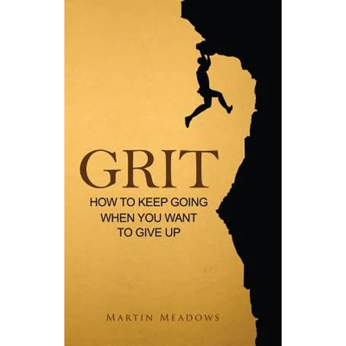 Grit: How to Keep Going When You Want to Give Up - Hardcover