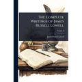 The Complete Writings of James Russell Lowell