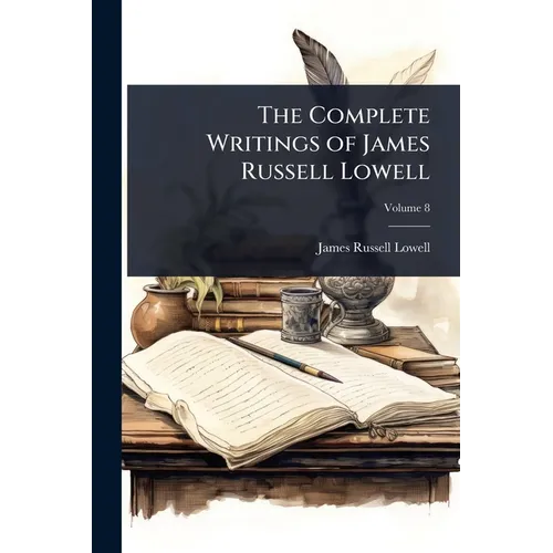 The Complete Writings of James Russell Lowell