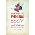 Crafting the Personal Essay: A Guide for Writing and Publishing Creative Non-Fiction - Paperback