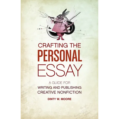 Crafting the Personal Essay: A Guide for Writing and Publishing Creative Non-Fiction - Paperback