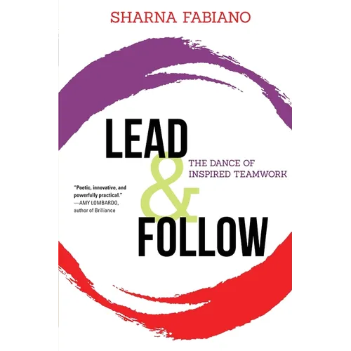 Lead and Follow: The Dance of Inspired Teamwork - Paperback