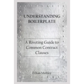 Understanding Boilerplate: A Riveting Guide to Common Contract Clauses - Paperback