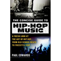 The Concise Guide to Hip-Hop Music: A Fresh Look at the Art of Hip-Hop, from Old-School Beats to Freestyle Rap - Paperback