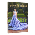 Pamella Roland: Dressing for the Spotlight - Hardcover