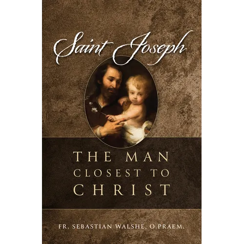 Saint Joseph: The Man Closest to Christ - Hardcover