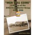 "Men Will Come": A History of the 314th Troop Carrier Group 1942-1945 - Paperback