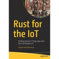 Rust for the Iot: Building Internet of Things Apps with Rust and Raspberry Pi - Paperback