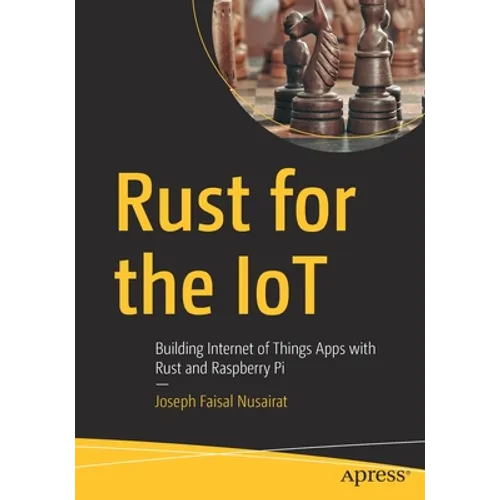 Rust for the Iot: Building Internet of Things Apps with Rust and Raspberry Pi - Paperback