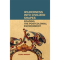 Wilderness Into Civilized Shapes: Reading the Postcolonial Environment - Paperback