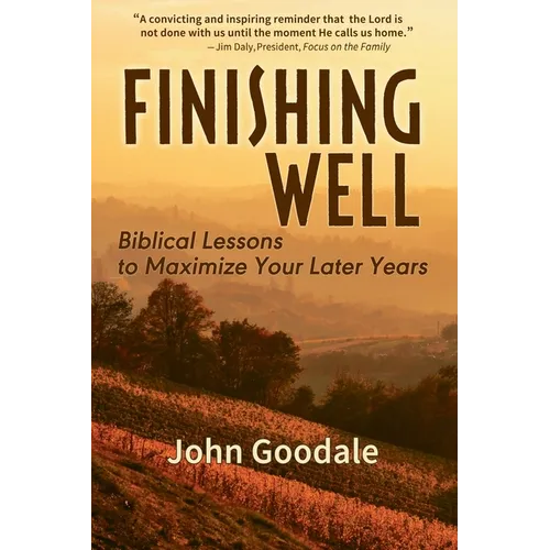 Finishing Well: Biblical Lessons to Maximize Your Later Years - Paperback