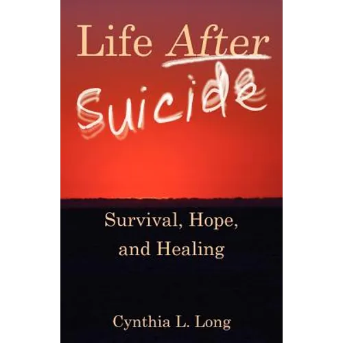 Life After Suicide: Survival, Hope, and Healing - Paperback